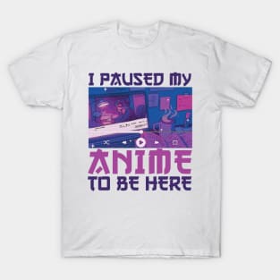 I Paused My Anime To Be Here Japanese Anime Manga Otaku Girl T-Shirt